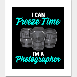 Funny I Can Freeze Time I'm a Photographer Pun Posters and Art